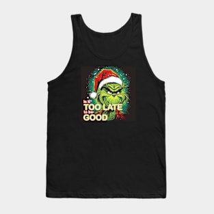 Is It TOO LATE to be GOOD Tank Top